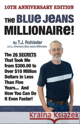 The Blue Jeans Millionaire! T. J. Rohleder 9781933356228 Club-20 International
