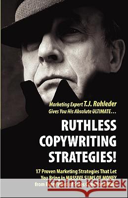 Ruthless Copywriting Strategies! T. J. Rohleder 9781933356273 Club-20 International