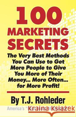100 Marketing Secrets T. J. Rohleder 9781933356778 M.O.R.E. Incorporated