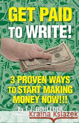 Get Paid to Write! T. J. Rohleder 9781933356792 M.O.R.E. Incorporated