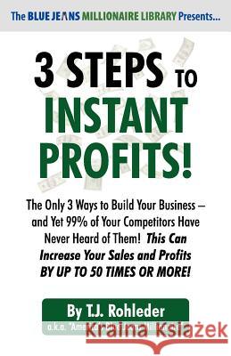 3 Steps to Instant Profits! T. J. Rohleder 9781933356846 M.O.R.E. Incorporated