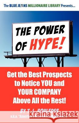 The Power of Hype! T. J. Rohleder 9781933356853 M.O.R.E. Incorporated