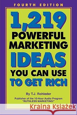 1,219 Powerful Marketing Ideas You Can Use to Get Rich T. J. Rohleder 9781933356860 M.O.R.E. Incorporated