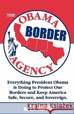 The Obama Border Agency T. J. Russ 9781933356921 Terence Storm Publishing