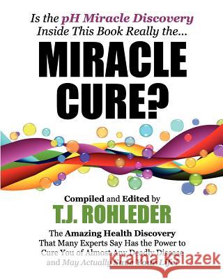 Miracle Cure? T. J. Rohleder 9781933356952 Kraftaverk International