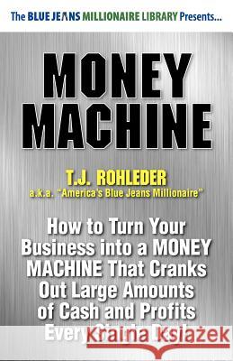 Money Machine T. J. Rohleder 9781933356969 M.O.R.E. Incorporated