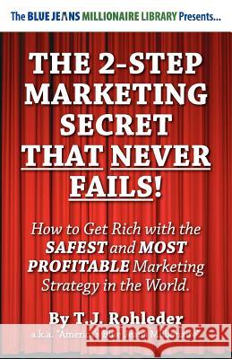 The 2-Step Marketing Secret Than Never Fails! T. J. Rohleder 9781933356976 M.O.R.E. Incorporated