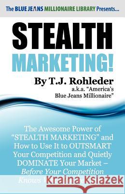 Stealth Marketing! T. J. Rohleder 9781933356983 M.O.R.E. Incorporated