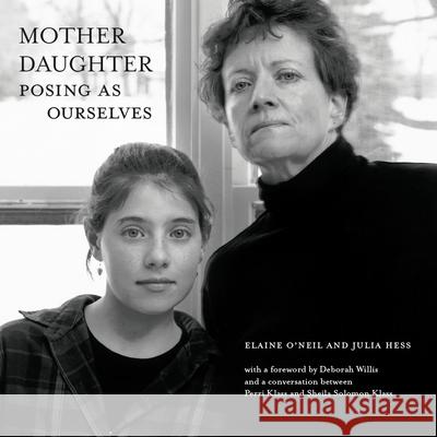 Mother Daughter: Posing as Ourselves Elaine O'Neil 9781933360386 RIT Cary Graphic Arts Press
