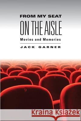 From My Seat on the Aisle: Movies and Memories Jack Garner Robert Forster Scott Pitoniak 9781933360997 RIT Cary Graphic Arts Press