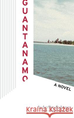 Guantanamo Dorothea Dieckmann Tim Mohr 9781933368542 Soft Skull Press