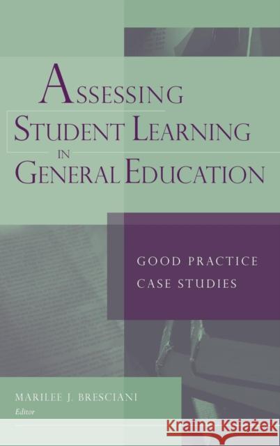 Assessing Student Learning in General Education: Good Practice Case Studies Bresciani, Marilee J. 9781933371207 Anker Publishing Company, Incorporated