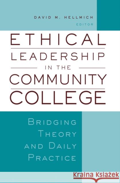 Ethical Leadership in the Community College: Bridging Theory and Daily Practice Hellmich, David M. 9781933371221 Anker Publishing Company, Incorporated