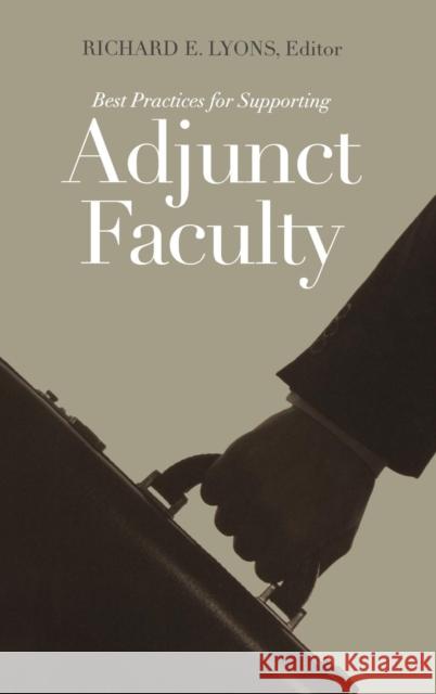 Best Practices for Supporting Adjunct Faculty Richard E. Lyons 9781933371276