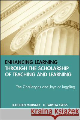 Enhancing Learning Through the Scholarship of Teaching and Learning: The Challenges and Joys of Juggling McKinney, Kathleen 9781933371290