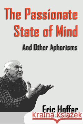The Passionate State of Mind: And Other Aphorisms Hoffer, Eric 9781933435091