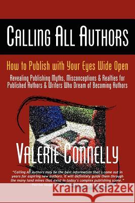 Calling All Authors - How to Publish with Your Eyes Wide Open Connelly, Valerie 9781933449432 Nightengale Media LLC Company