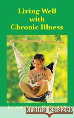 Living Well with Chronic Illness Joanna Charnas 9781933455150 Msi Press