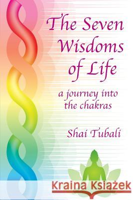 The Seven Wisdoms of Life Shai Tubali 9781933455686 Msi Press