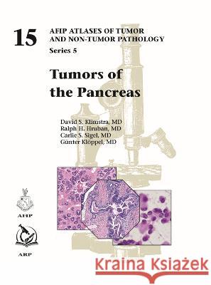 Tumors of the Pancreas David S. Klimstra Ralph H. Hruban Carlie S. Sigel 9781933477275