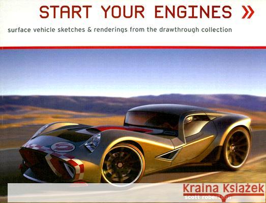 Start Your Engines: Surface Vehicle Sketches & Renderings from the Drawthrough Collection Scott Robertson 9781933492131 Design Studio Press