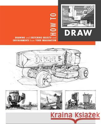 How to Draw: Drawing and Sketching Objects and Environments from Your Imagination  9781933492759 Design Studio Press