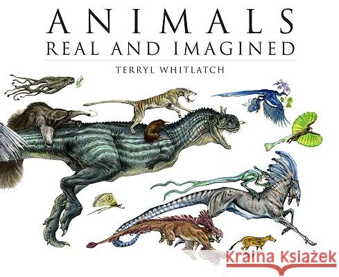 Animals Real and Imagined: The Fantasy of What Is and What Might Be Terryl Whitlatch 9781933492919 Design Studio Press