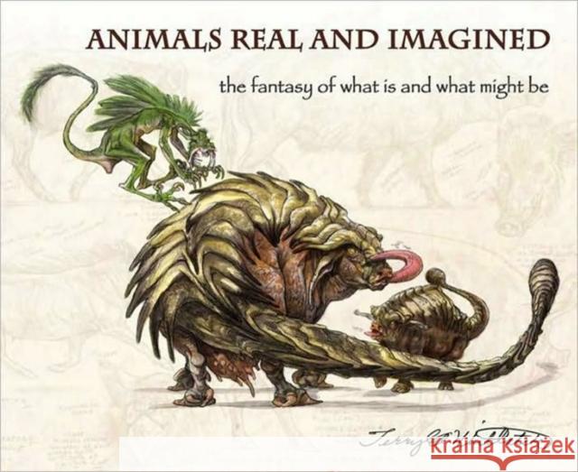 Animals Real and Imagined: Fantasy of What is and What Might be Terryl Whitlatch 9781933492926