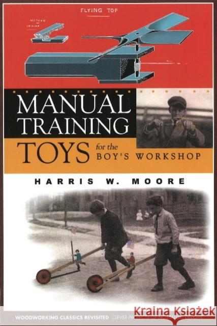 Manual Training Toys for the Boy's Workshop Harris W. Moore 9781933502250 Linden Publishing