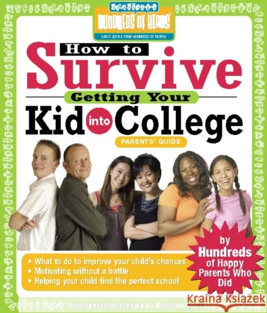 How to Survive Getting Your Kid Into College: By Hundreds of Happy Parents Who Did Korn, Rachel 9781933512112 Hundreds of Heads Books