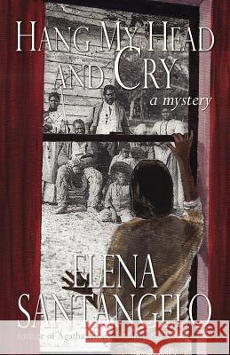 Hang My Head And Cry Santangelo, Elena 9781933523057 Bella Rosa Books