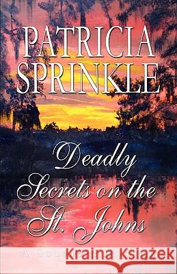 Deadly Secrets On The St. Johns Sprinkle, Patricia 9781933523088 Bella Rosa Books