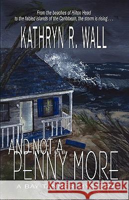 And Not a Penny More Kathryn R. Wall 9781933523156 Bella Rosa Books