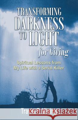 Transforming Darkness To Light, for Giving Vining, Travis F. 9781933523477 Bella Rosa Books