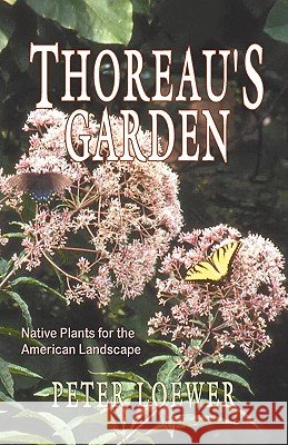 Thoreau's Garden Peter Loewer Peter Loewer 9781933523736