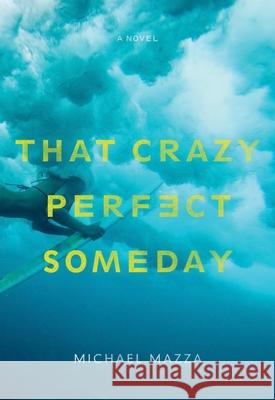 That Crazy Perfect Someday Michael Mazza 9781933527864