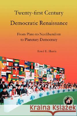 Twenty-First Century Democratic Renaissance: From Plato to Neoliberalism to Planetary Democracy Errol E. Harris 9781933567150