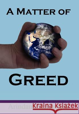 A Matter of Greed Arindam Mukherjee 9781933567402 Institute for Economic Democracy