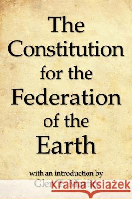 The Constitution for the Federation of the Earth, Compact Edition Glen T. Martin 9781933567525