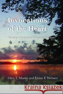 Invocations of the Heart Glen T. Martin Elaine F. Webster 9781933567556 Institute for Economic Democracy