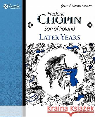 Frederic Chopin, Son of Poland, Later Years Wheeler, Opal 9781933573090 Zeezok Publishing
