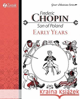 Frederic Chopin, Son of Poland, Early Years Wheeler, Opal 9781933573113 Zeezok Publishing