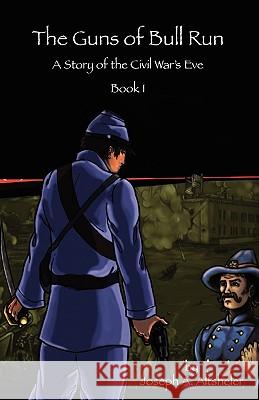 The Guns of Bull Run: A Story of the Civil War's Eve Joseph A. Altsheler 9781933573823 