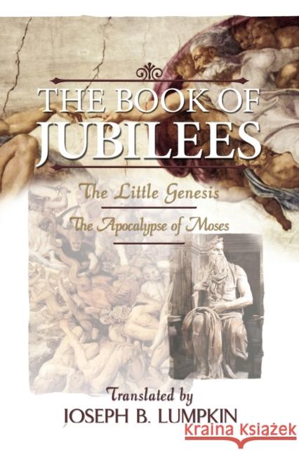 The Book of Jubilees; The Little Genesis, The Apocalypse of Moses Joseph, B. Lumpkin 9781933580098