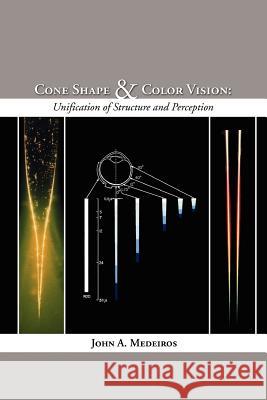 Cone Shape and Color Vision: Unification of Structure and Perception Medeiros, John A. 9781933580227 Fifth Estate