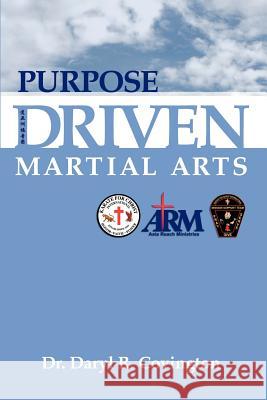 Purpose Driven Martial Arts Daryl Covington 9781933580319