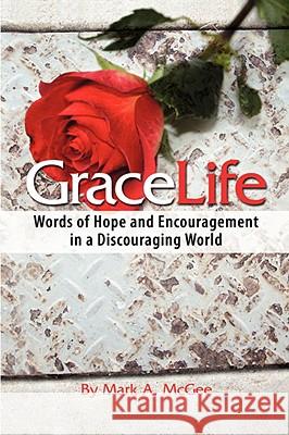 Gracelife: Words of Encouragement in a Discouraging World McGee, Mark A. 9781933580463