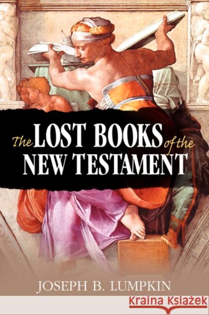 The Lost Books of the New Testament Joseph B. Lumpkin 9781933580500