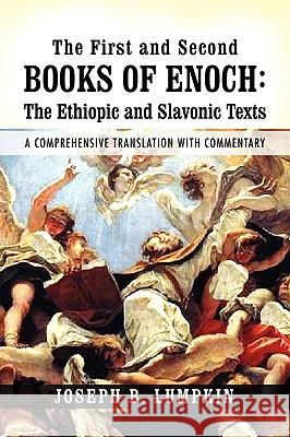 The First and Second Books of Enoch: The Ethiopic and Slavonic Texts: A Comprehensive Translation with Commentary Lumpkin, Joseph B. 9781933580531 Fifth Estate