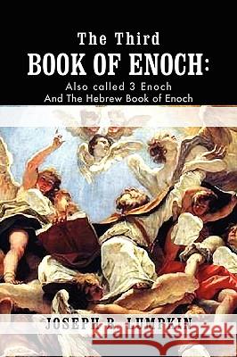 The Third Book of Enoch: Also Called 3 Enoch and the Hebrew Book of Enoch Lumpkin, Joseph B. 9781933580821 Fifth Estate